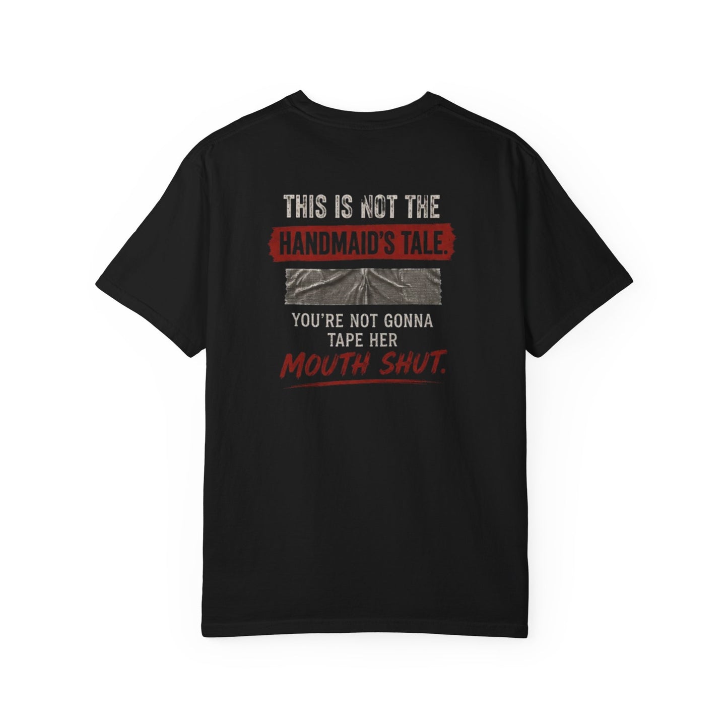 “You’re Not Gonna Tape Her Mouth Shut” Statement Shirt | Front & Back Graphic Tee